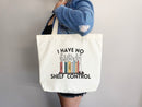 I Have No Shelf Control Tote Bag, Book Lovers Tote, Gift for Book Lover, Gift For Bookworms, Gift For Teachers, Readers' Tote, Library Tote